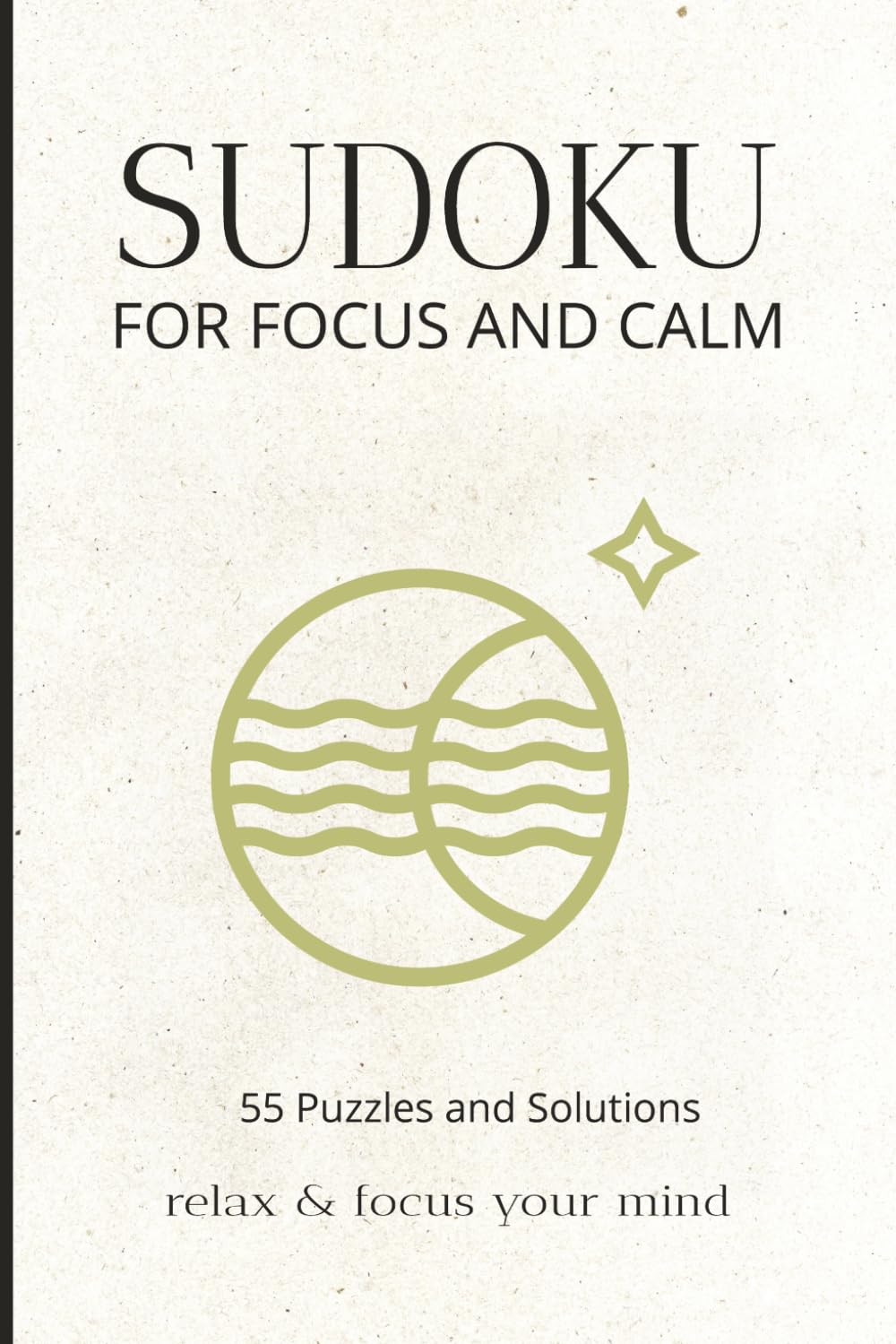Sudoku for Focus and Calm 55 Puzzles and Solutions: Relax and focus your mind