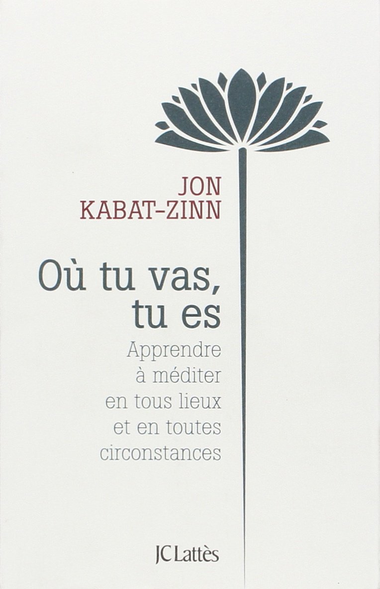 Où tu vas, tu es: Apprendre à méditer en tous lieux et en toutes circonstances