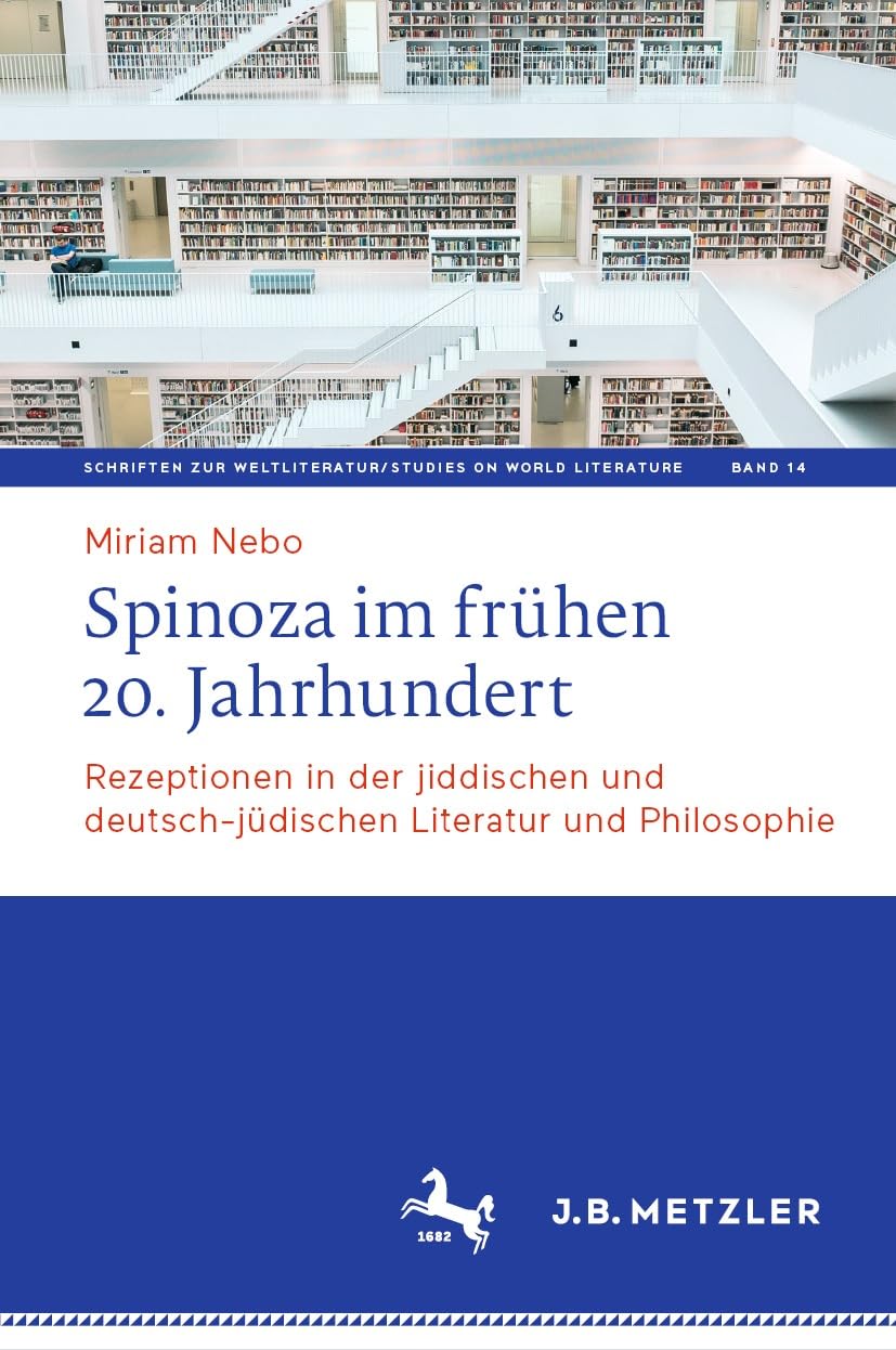 Spinoza im frühen 20. Jahrhundert: Rezeptionen in der jiddischen und deutsch-jüdischen Literatur und Philosophie (Schriften zur Weltliteratur/Studies on World Literature 14)