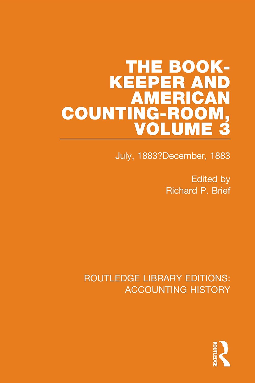 The Book-Keeper and American Counting-Room Volume 3: July, 1883–December, 1883 (Routledge Library Editions: Accounting History)
