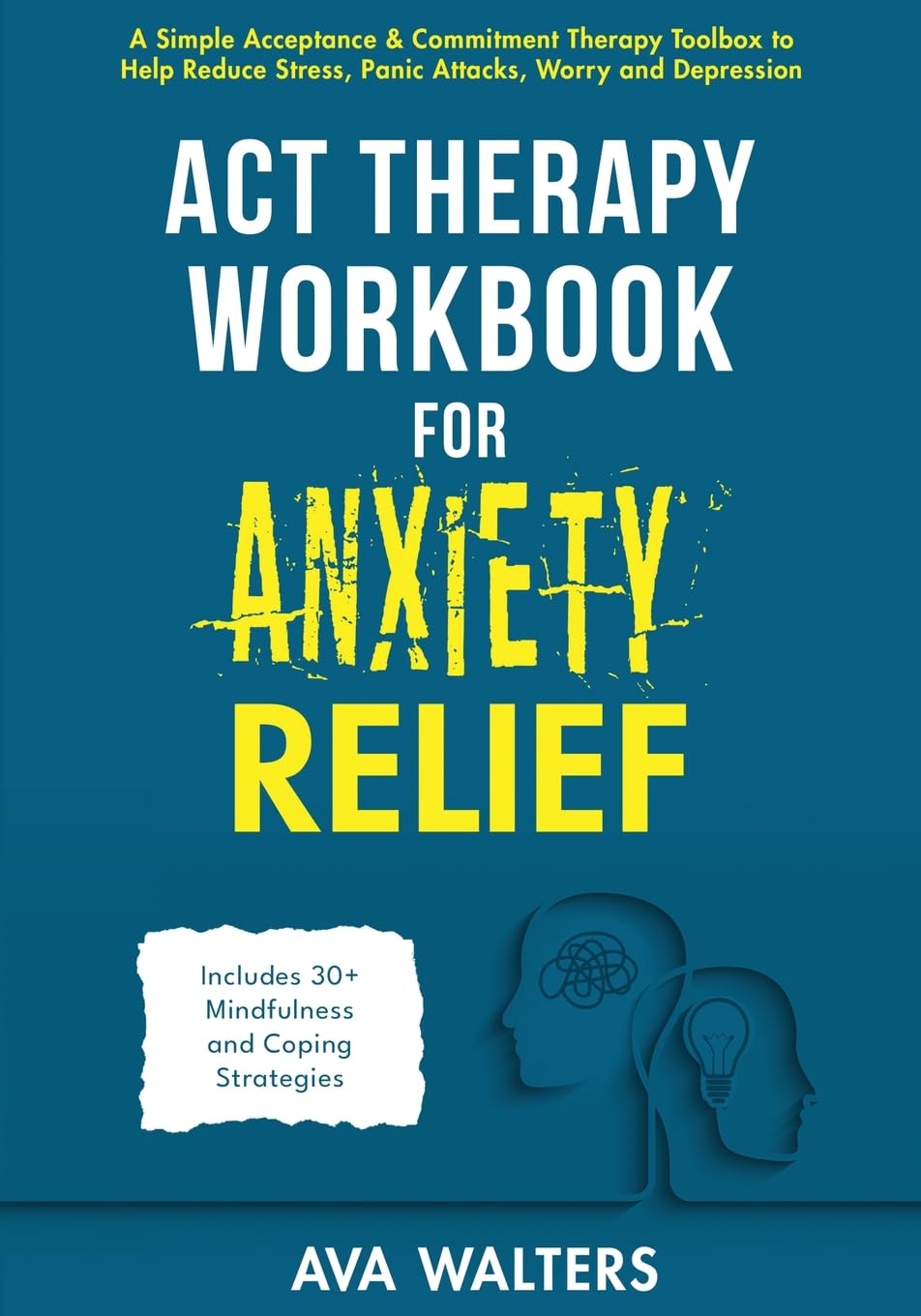 ACT Therapy Workbook for Anxiety Relief: A Simple Acceptance & Commitment Therapy Toolbox to Help Reduce Stress, Panic Attacks, Worry and Depression - ... and Coping Strategies (Acceptance Therapy)