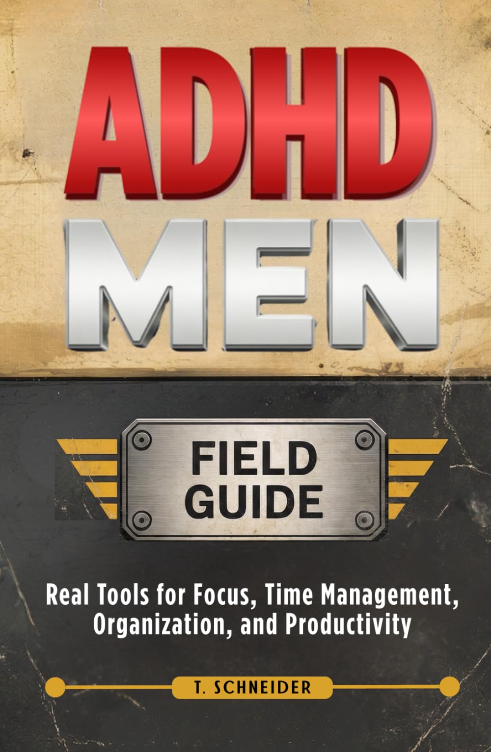 ADHD Men Field Guide: Real Tools for Focus, Time Management, Organization, and Productivity (Brains in Motion: The ADHD Series)
