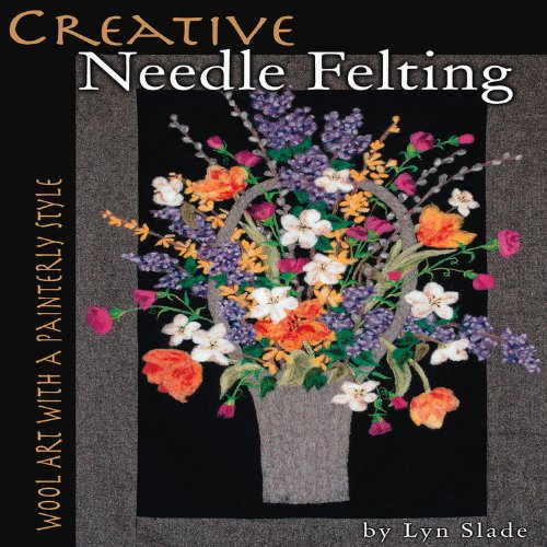 Creative Needle Felting: Wool Art With a Painterly Style      Paperback – July 15, 2012