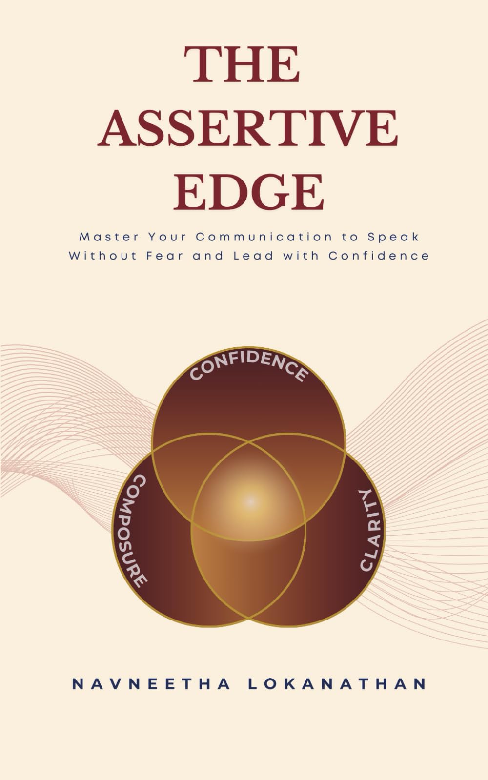 The Assertive Edge: Master your Communication to Speak without Fear and Lead with Confidence