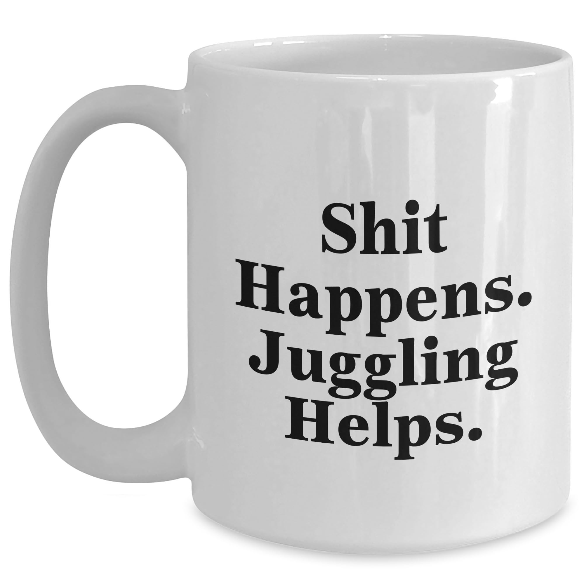 Funny Juggling Shit Happens Quirky Christmas White Coffee Mug Gifts from Men to Juggling Enthusiasts, Friends, Coworkers, Family