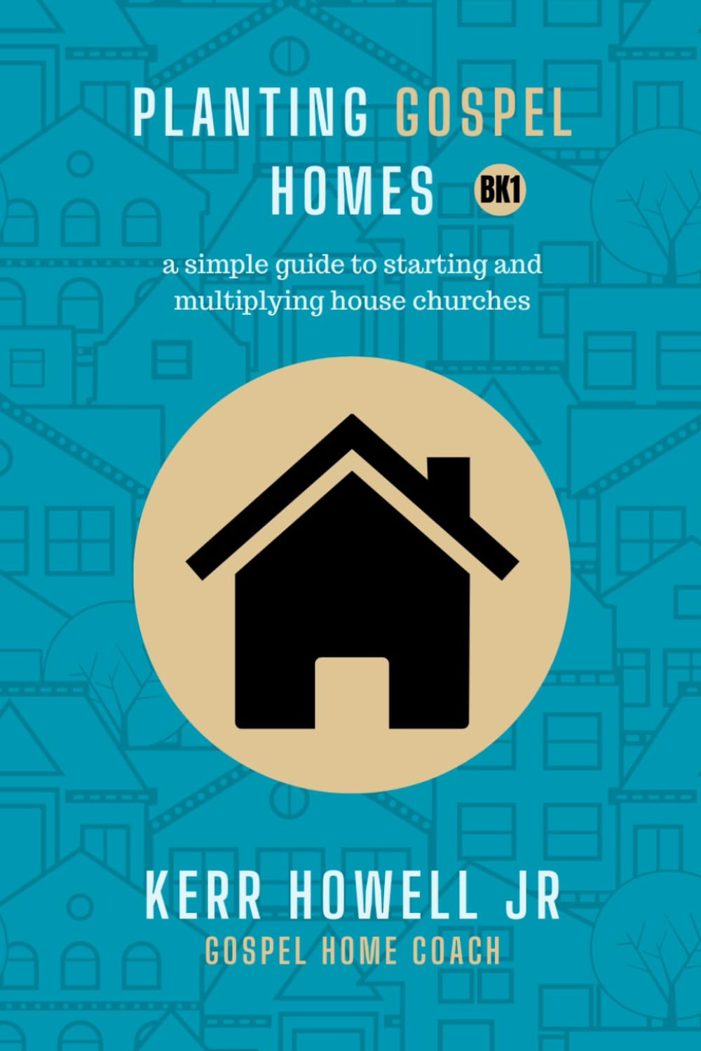 Planting Gospel Homes: a simple guide to starting and multiplying house churches (Simple Jesus Communities)
