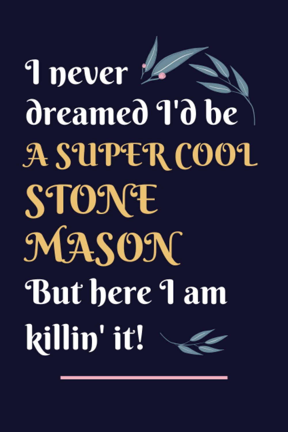 Stone Mason Gifts: Lined Blank Notebook Journal, a Funny and Appreciation Thank You Gift for Stone Masons to Write in