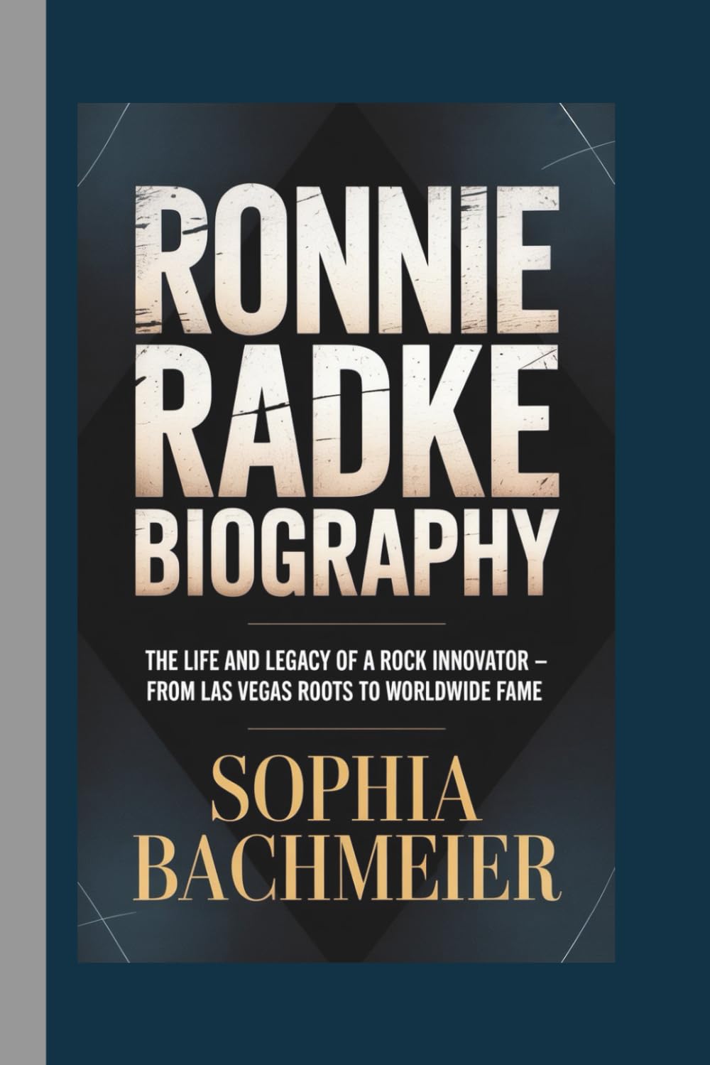RONNIE RADKE BIOGRAPHY: The Life and Legacy of a Rock Innovator — From Las Vegas Roots to Worldwide Fame