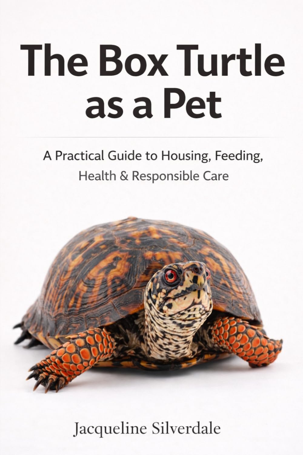 The Box Turtle as a Pet: A Practical Guide to Housing, Feeding, Health, and Responsible Care (Practical Exotic Pet Care Series)
