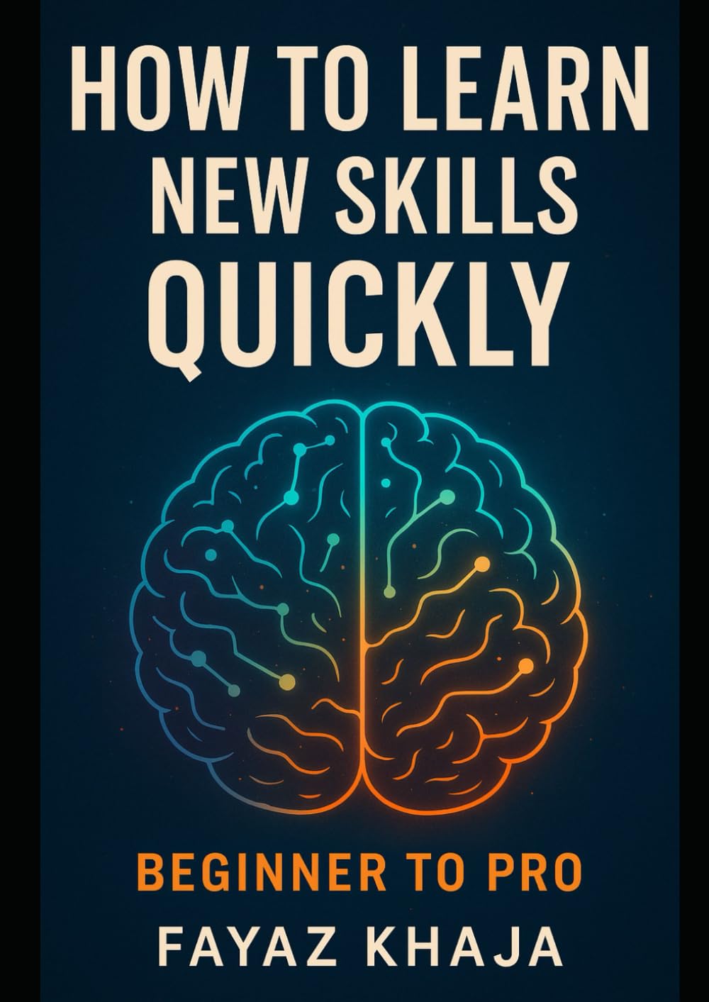 HOW TO LEARN NEW SKILLS QUICKLY: Beginner To Pro