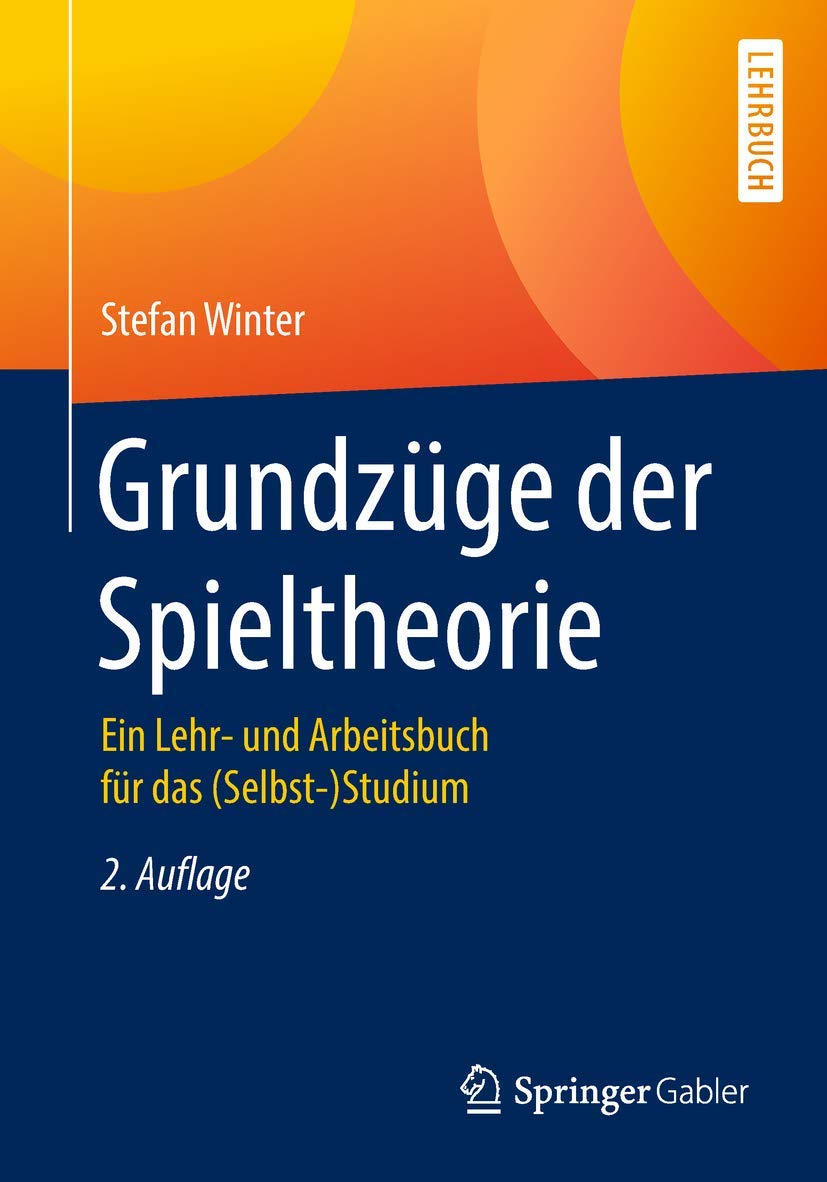 Grundzüge der Spieltheorie: Ein Lehr- und Arbeitsbuch für das (Selbst-)Studium