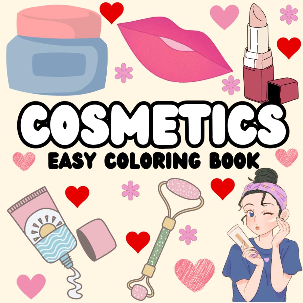 Cosmetics Easy Coloring Book: Bold and Easy, Simple & Big Designs for Relaxation Featuring Cosmetic Products, Makeup and Skincare / for Adults and Kids
