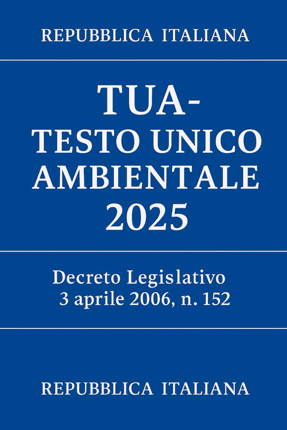 TUA - Testo Unico Ambientale 2025: Decreto Legislativo 3 aprile 2006, n. 152