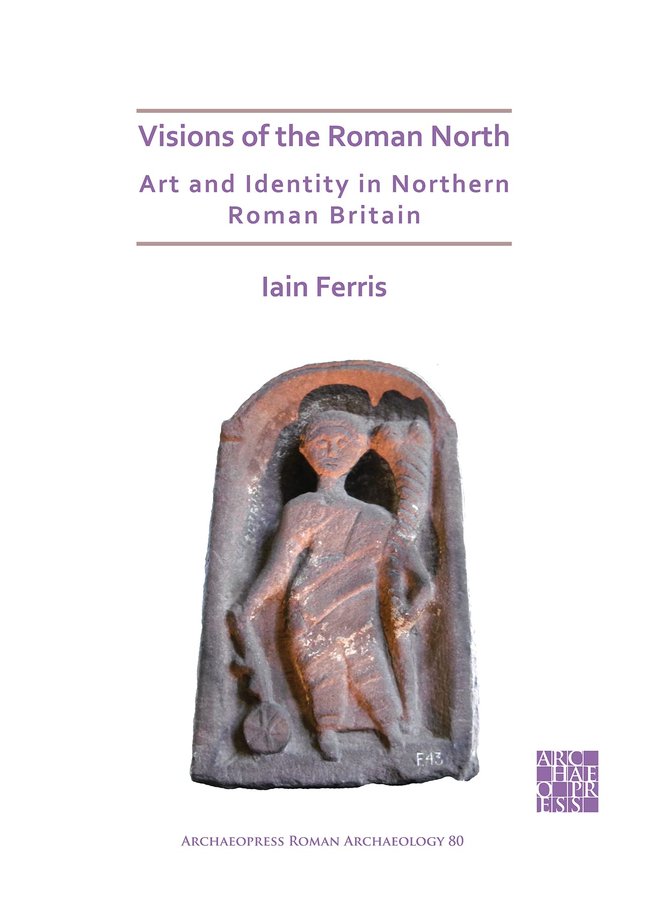 Visions of the Roman North: Art and Identity in Northern Roman Britain (Archaeopress Roman Archaeology): 80
