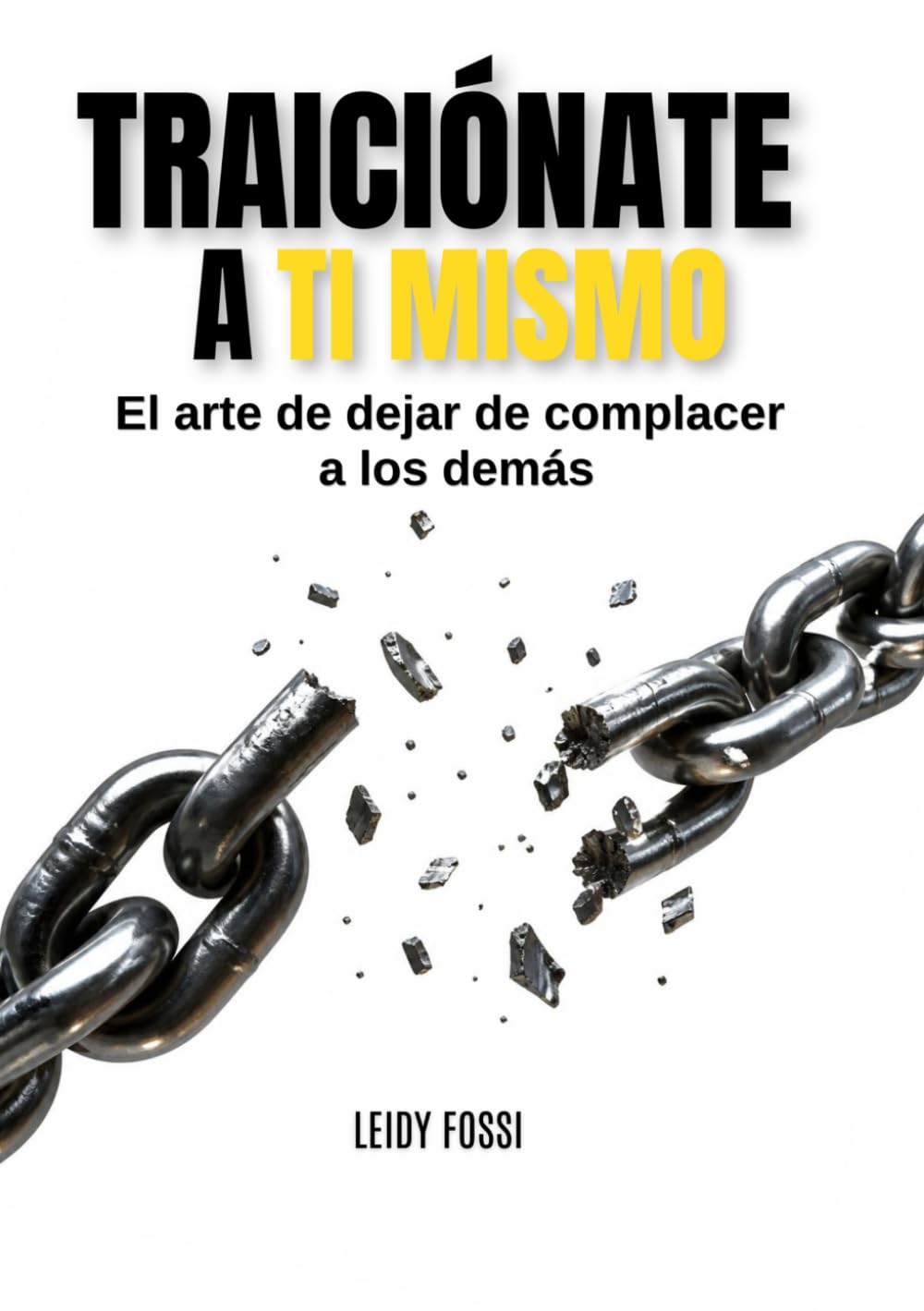 Traiciónate a ti mismo: El arte de dejar de complacer a los demás