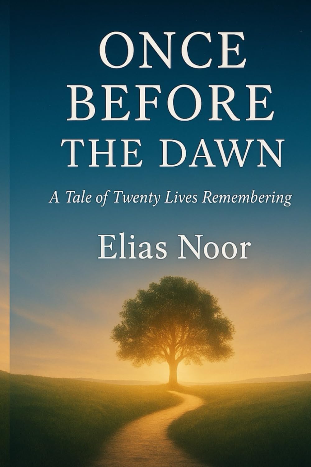 Once Before the Dawn: A Tale of Twenty Lives Remembering | Fragments of what never dies | A novel about reincarnation and awakening.