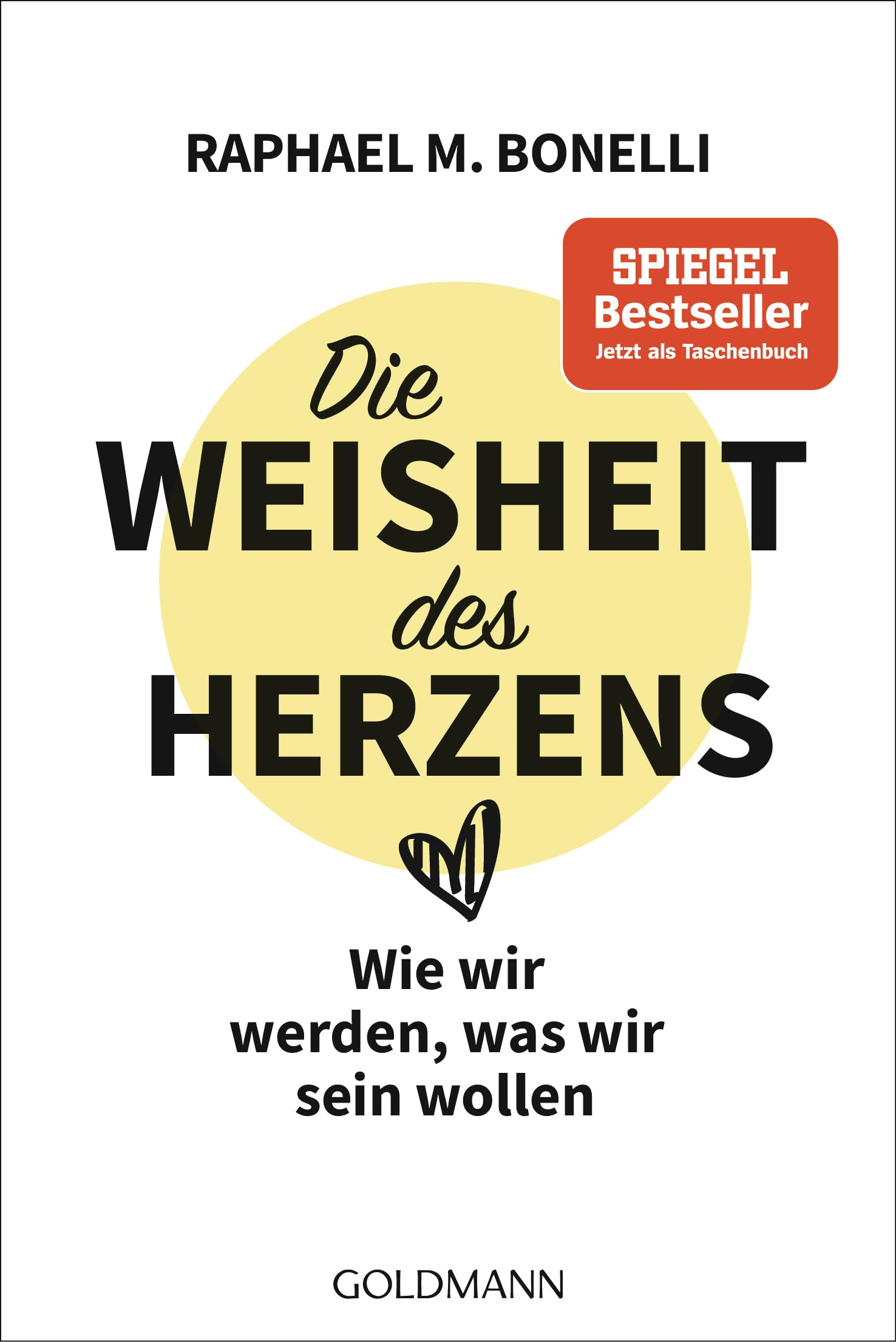 Die Weisheit des Herzens: Wie wir werden, was wir sein wollen