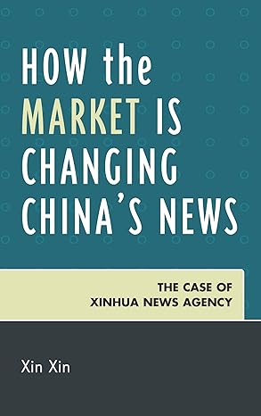 How the Market is Changing China's News: The Case of Xinhua News Agency book cover