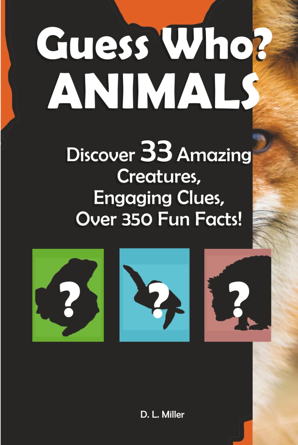 Guess Who? ANIMALS: Discover 33 Amazing Creatures, Engaging Clues, Over 350 Fun Facts!