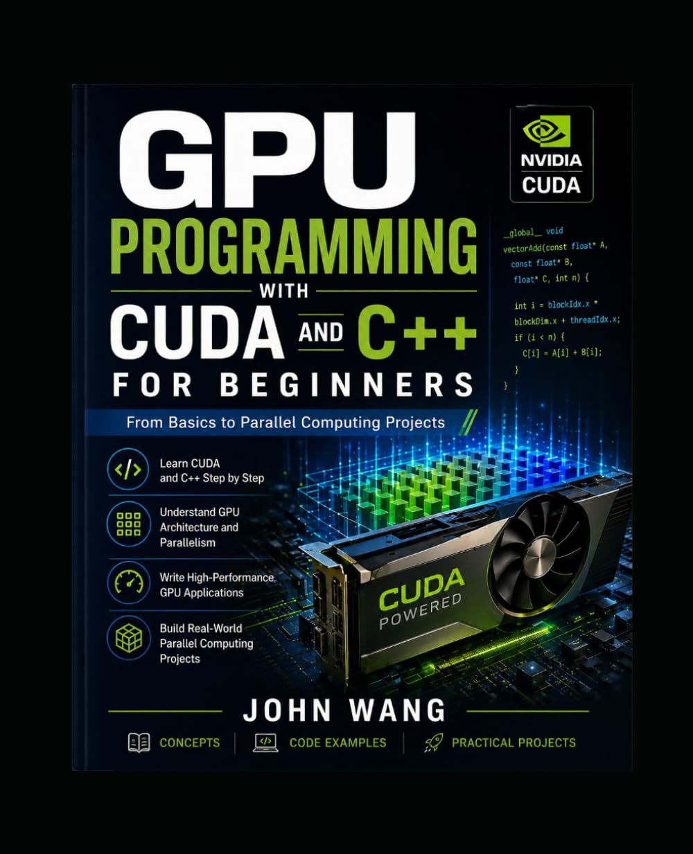 GPU Programming with CUDA and C++ for AbsoluteBeginners: A Hands-On Guide to Parallel Computing, CUDA Kernels, and High-Performance GPU Applications with Rea