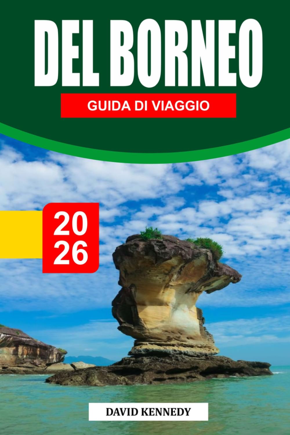 GUIDA AL VIAGGIO DEL BORNEO 2026: Esplora foreste pluviali, fauna selvatica e isole – itinerari esperti, esperienze culturali e consigli d'avventura per ogni viaggiatore
