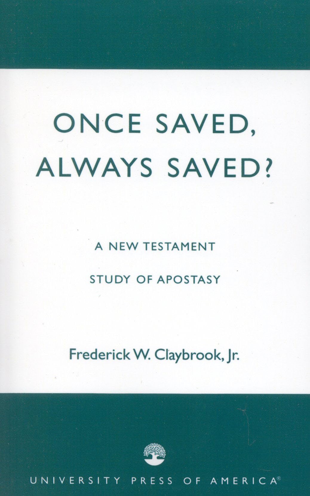 Once Saved, Always Saved? by Frederick W. Claybrook Jr. - 9780761826422