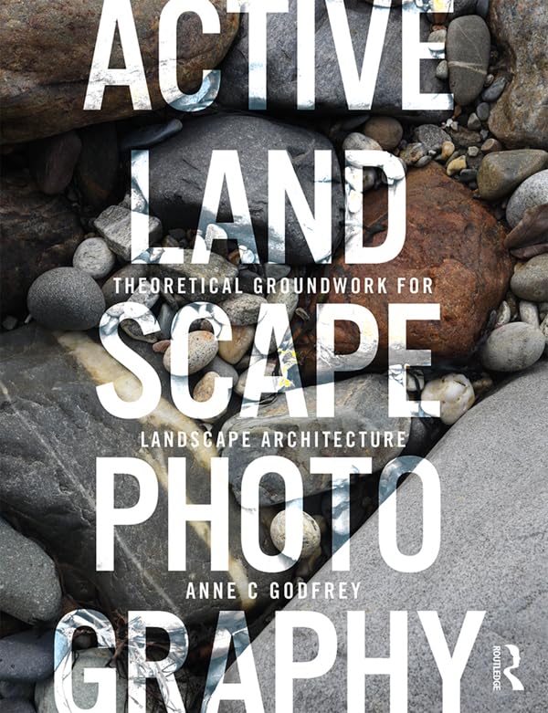 Active Landscape Photography: Theoretical Groundwork for Landscape Architecture      Kindle Edition
