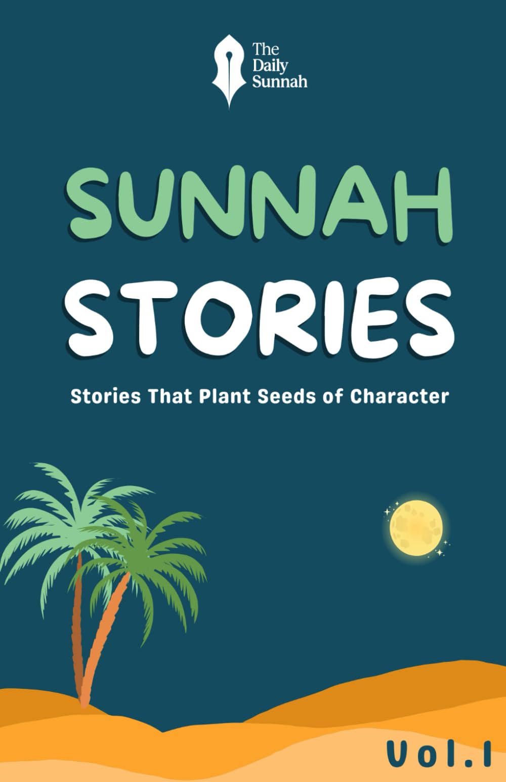 Sunnah Stories: Timeless Islamic Fables for Young Hearts Volume I: Bedtime Islamic Storybook for Muslim Parents and Children with Reflection, Du’a, and Faith-Building Lessons