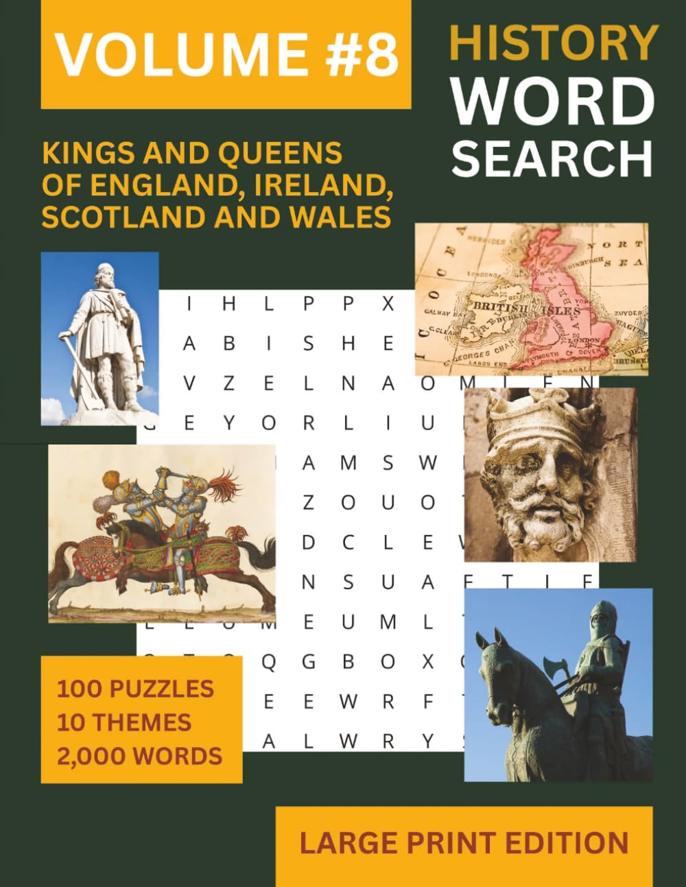 100 Large Print Puzzles: Kings and Queens of England, Ireland, Scotland and Wales Word Search | Through The Ages Series Volume 8: From Alfred the ... The Ages Large Print Word Search Series)