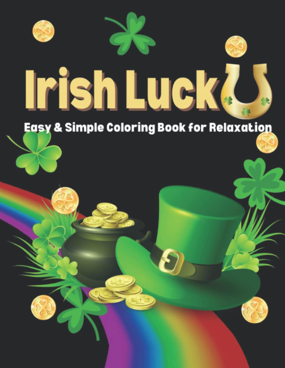 Irish Luck: St. Patrick's Day Coloring Book | Easy & Simple Coloring Book for Relaxation | Fun Activity for Kids