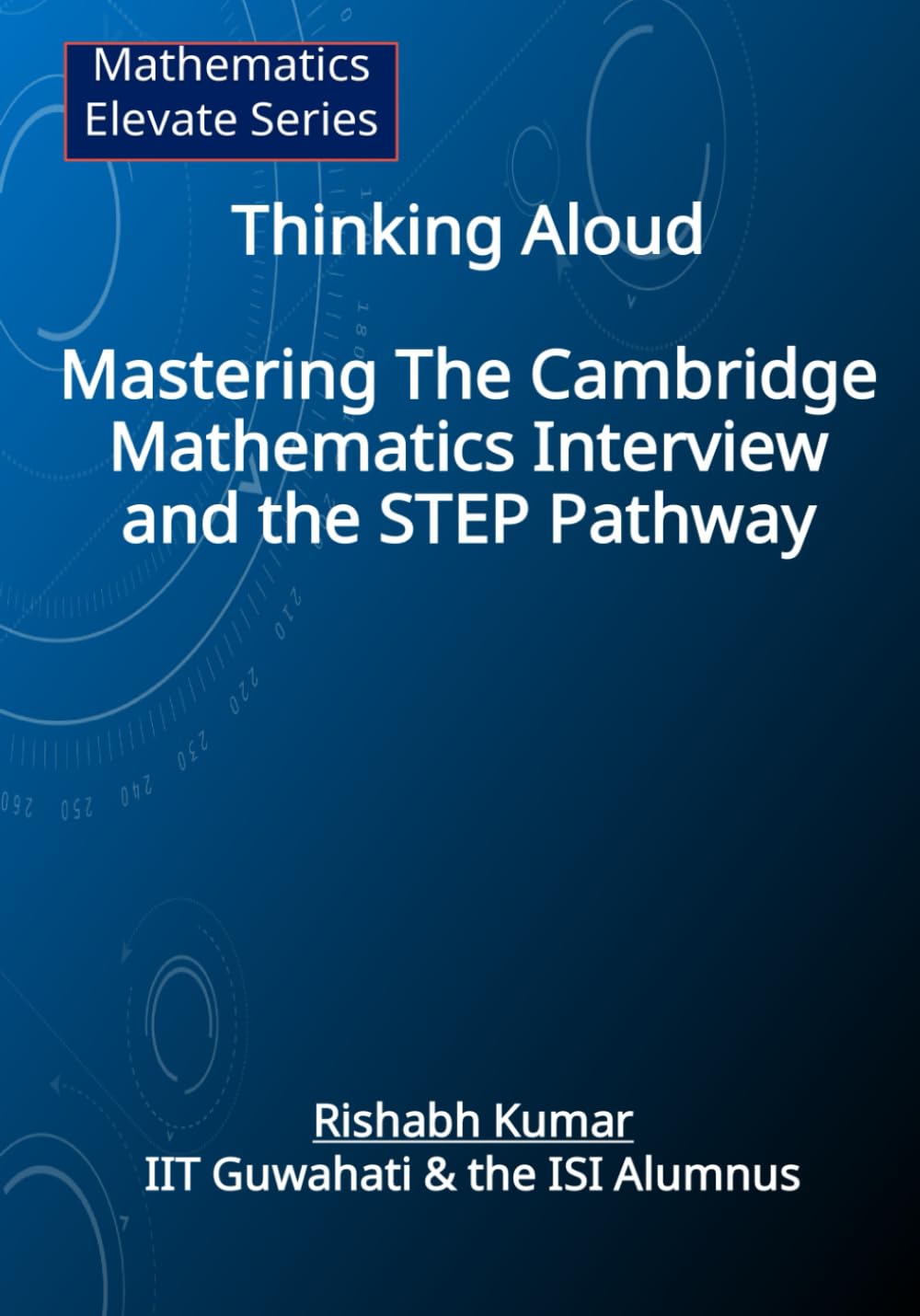 Thinking Aloud: Mastering the Cambridge Mathematics Interview and the STEP Pathway