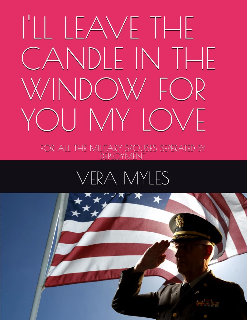 I'LL LEAVE THE CANDLE IN THE WINDOW FOR YOU MY LOVE: FOR ALL THE MILITARY SPOUSES SEPERATED BY DEPLOYMENT