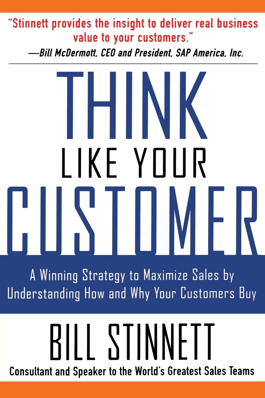 Think Like Your Customer: A Winning Strategy To Maximize Sales By Understanding And Influencing How And Why Your Customers Buy