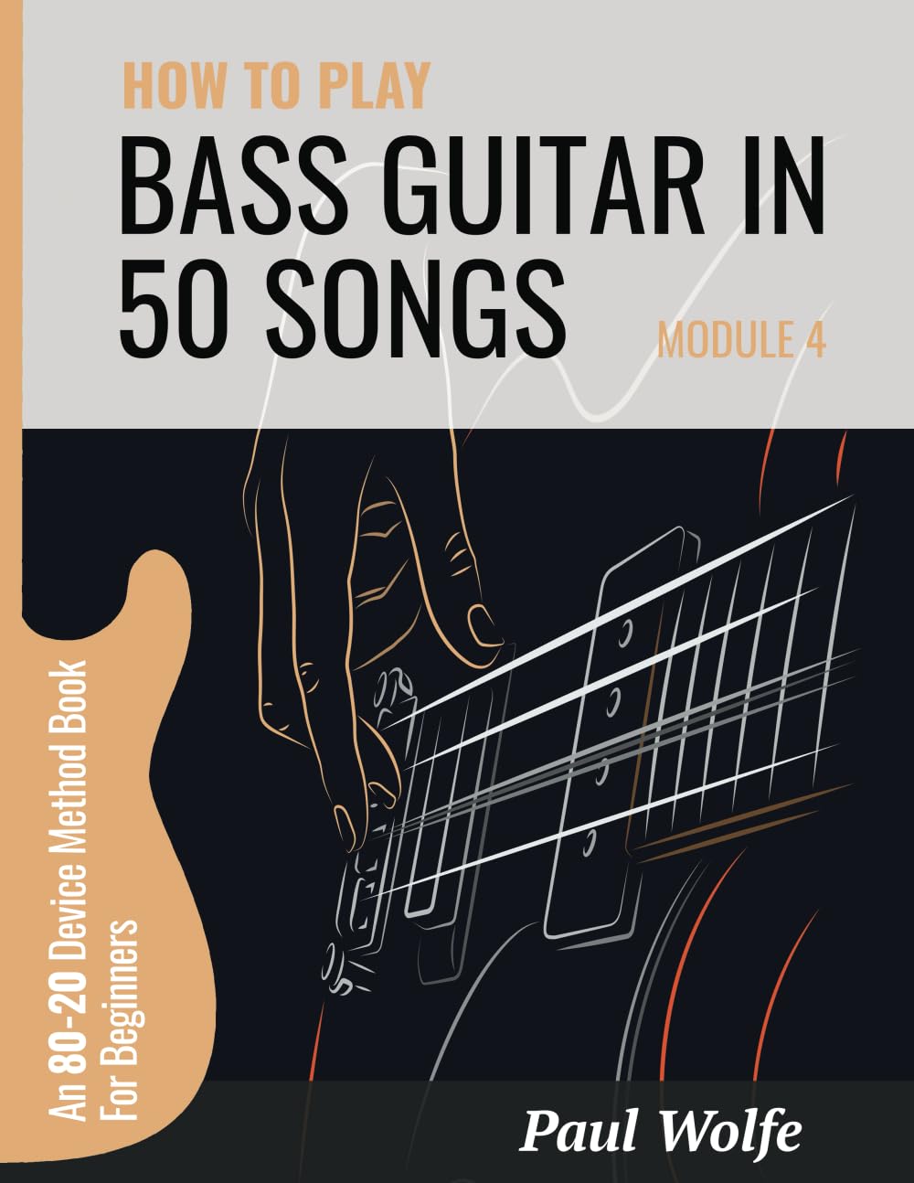 How To Play Bass In 50 Songs Module 4: An 80-20 Device Method Book For Beginners (How To Play Bass In 50 Songs - From Beginner To Intermediate)