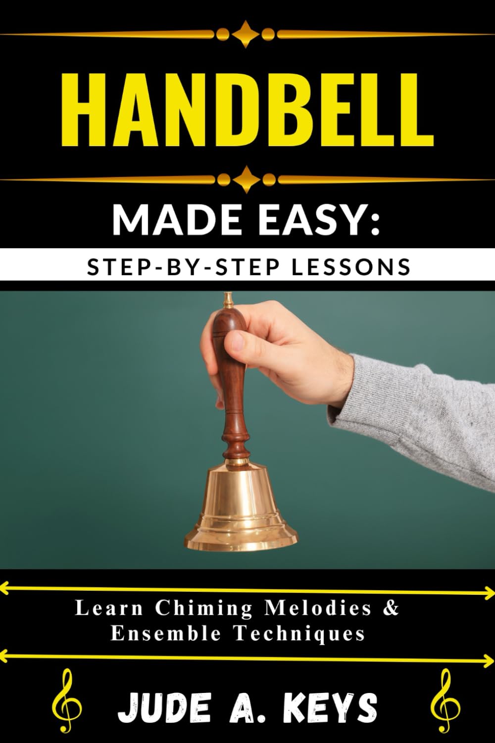 HANDBELL MADE EASY: STEP-BY-STEP LESSONS: Learn Chiming Melodies & Ensemble Techniques