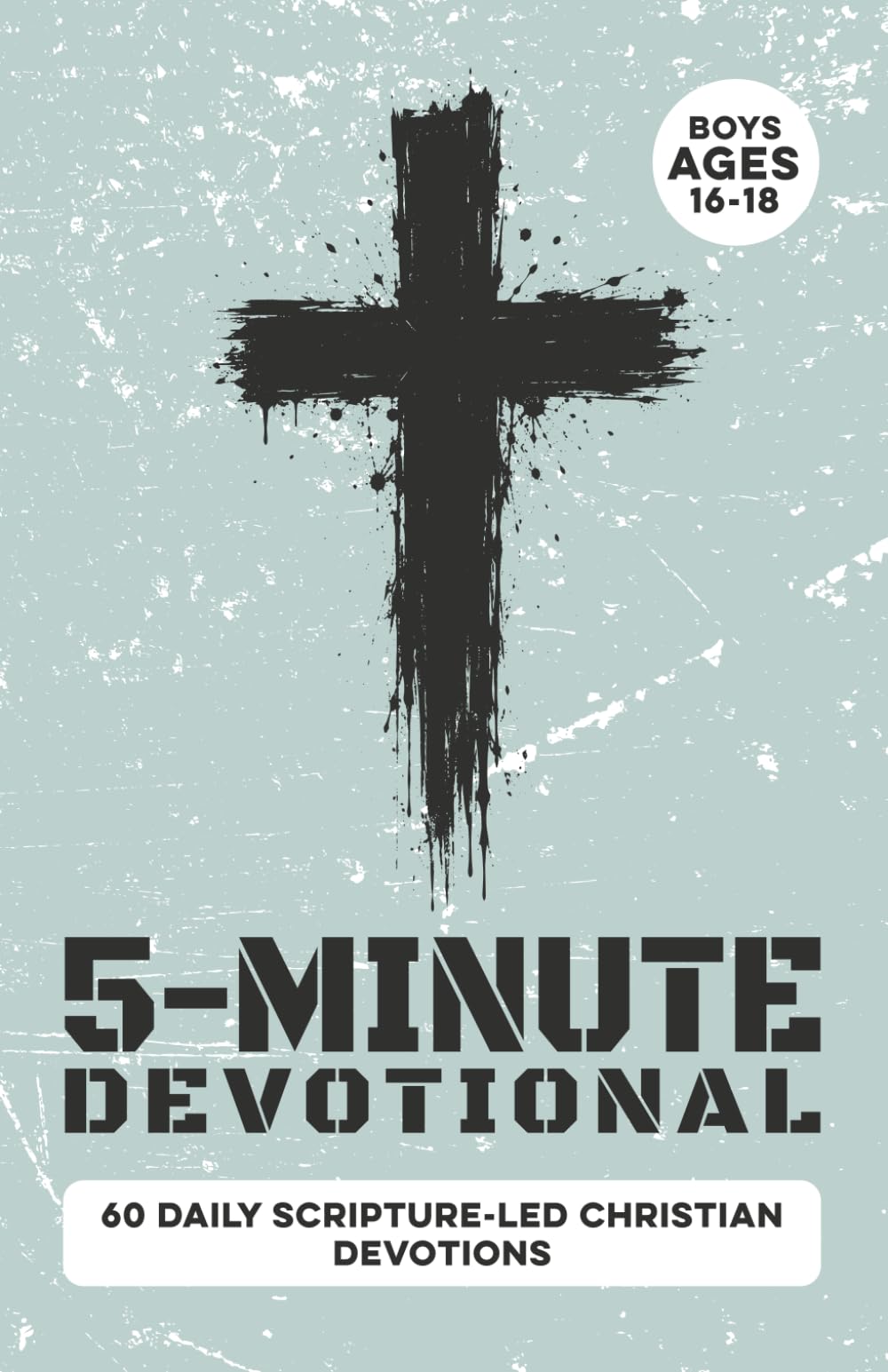 5-Minute Devotional for Boys Ages 16-18: 60 Daily Scripture-Led Christian Devotions for Young Men Building Faith, Confidence, Discipline, Character, ... Godly Choices (Christian Family Devotionals)