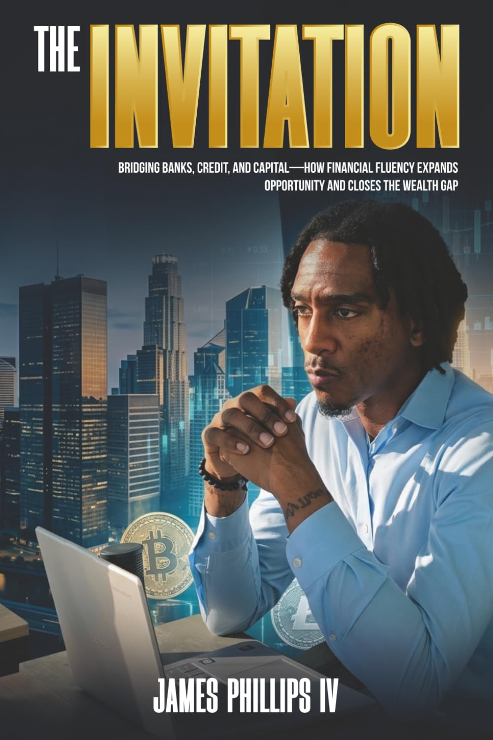 The Invitation: Bridging Banks, Credit, and Capital - How Financial Fluency Expands Opportunity and Closes the Wealth Gap
