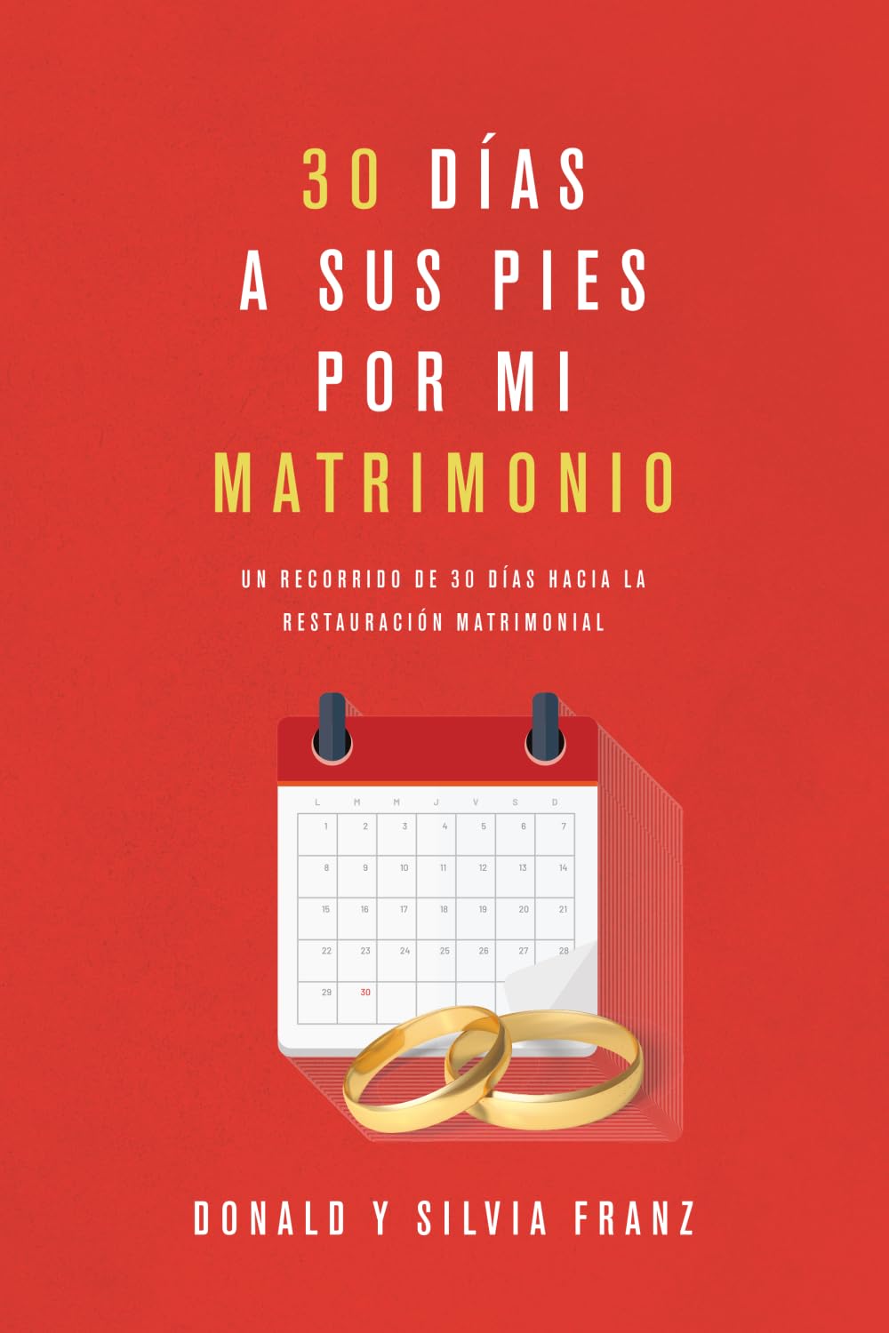 30 días a sus pies por mi matrimonio: Un recorrido de 30 días hacia la restauración matrimonial: Un recorrido de 30 días hacia la restauración matrimonial