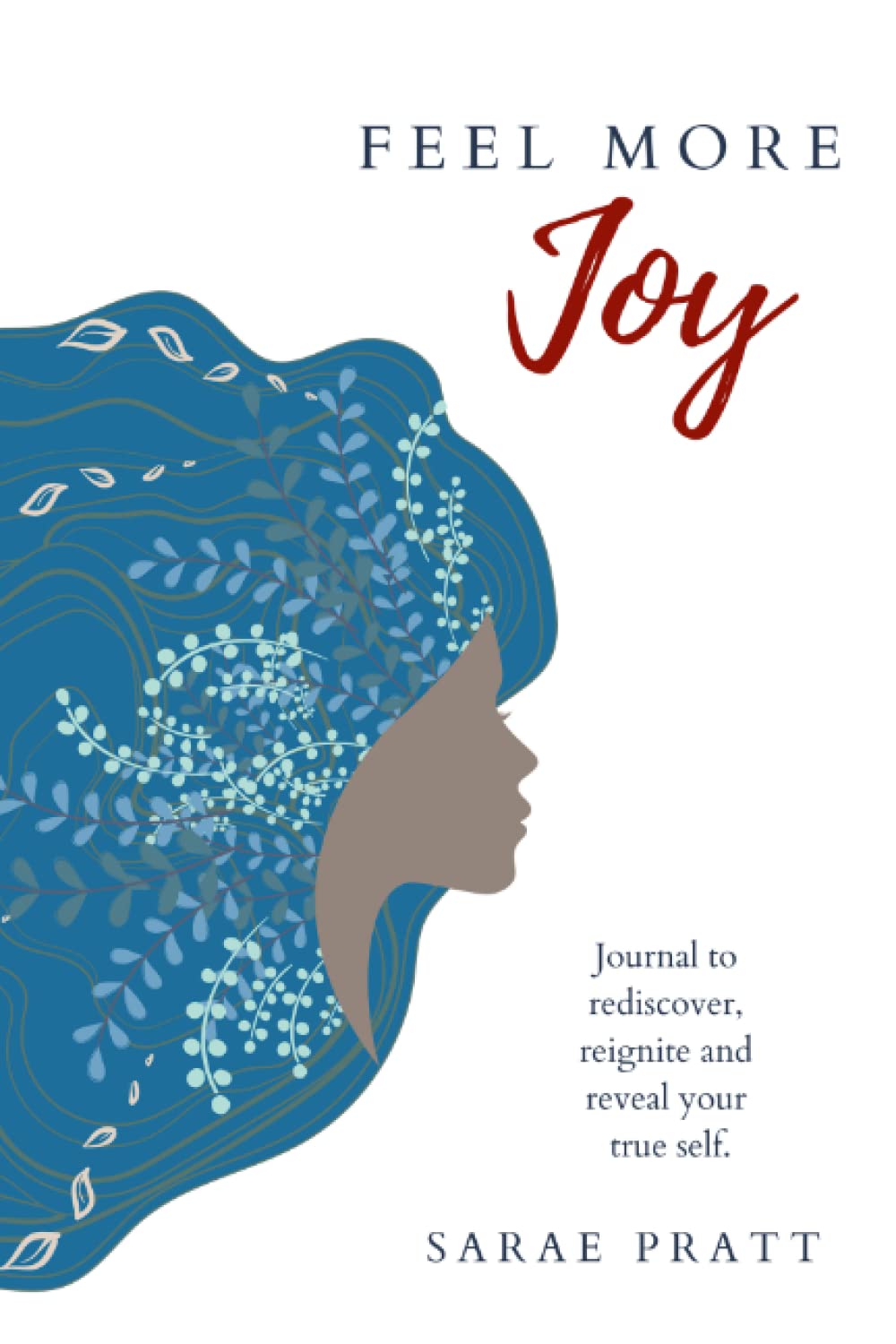 Feel More Joy: A Journal to rediscover, reignite and reveal your true self