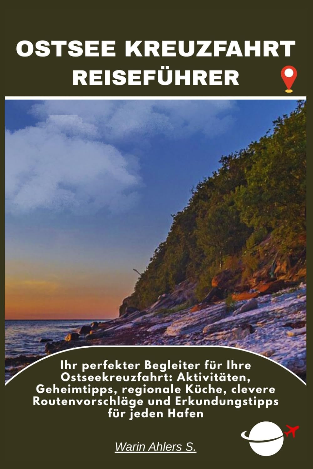 OSTSEE KREUZFAHRT REISEFÜHRER: Ihr perfekter Begleiter für Ihre Ostseekreuzfahrt: Aktivitäten, Geheimtipps, regionale Küche, clevere Routenvorschläge und Erkundungstipps für jeden Hafen