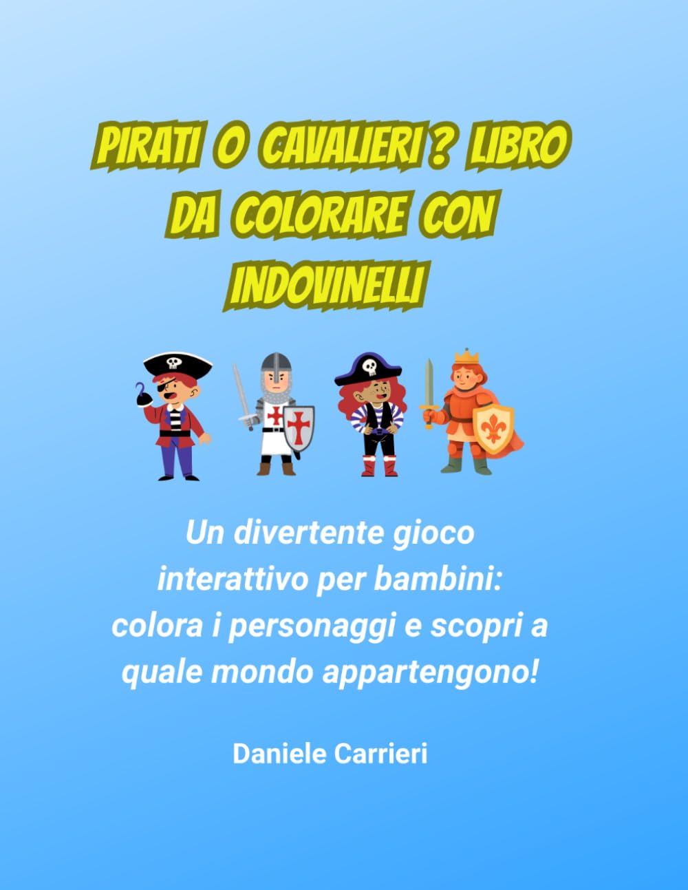 PIRATI O CAVALIERI ? LIBRO DA COLORARE CON INDOVINELLI: Un divertente gioco interattivo per bambini: colora i personaggi e scopri a quale mondo appartengono! (INDOVINA LA FAMIGLIA)