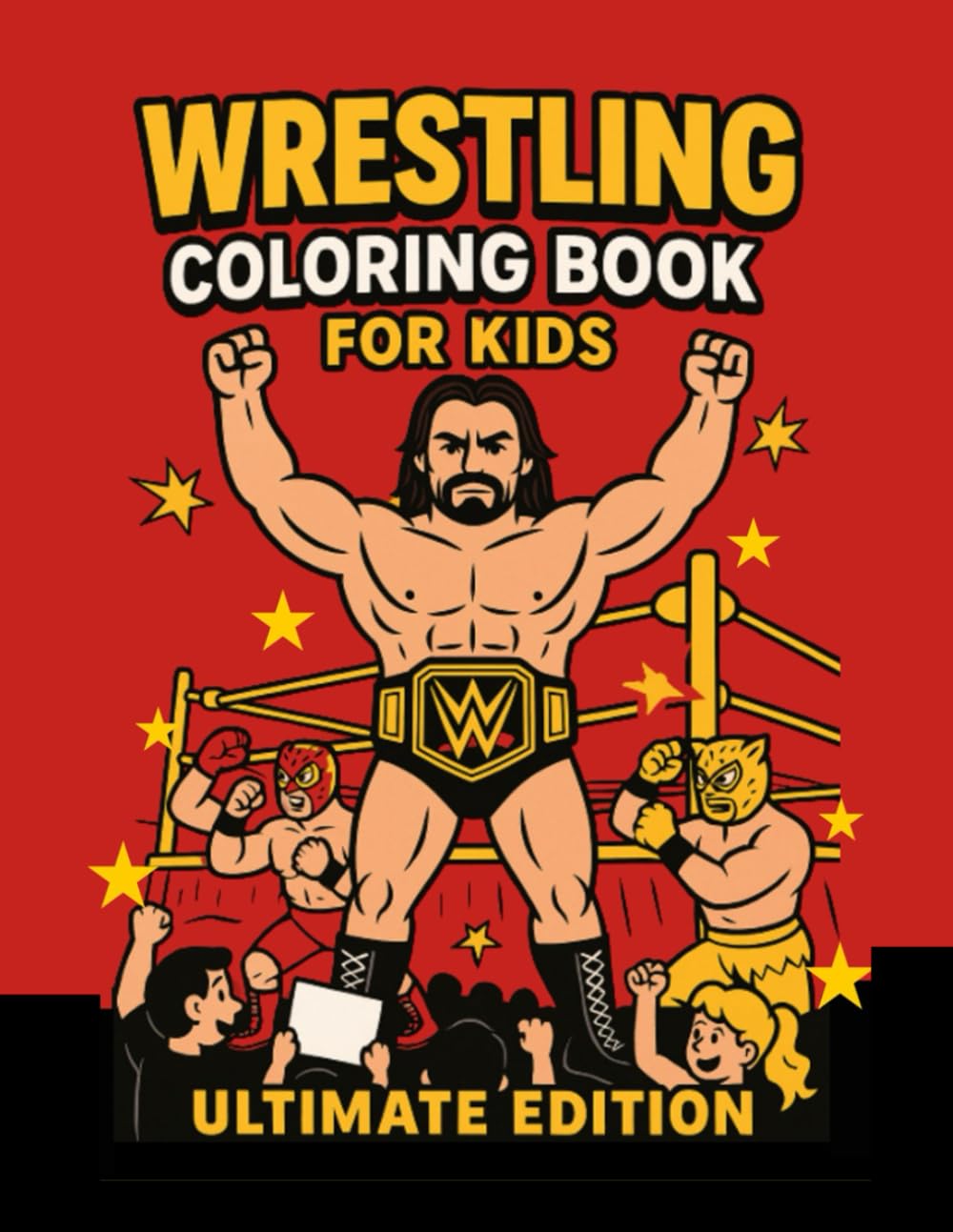 Wrestling Coloring Book: Ultimate Edition – 50 Action-Packed Pages for Kids and Teens: Fun Wrestling Scenes, Masked Fighters, Ring Battles, ... (Ultimate Wrestling Coloring Book Series)