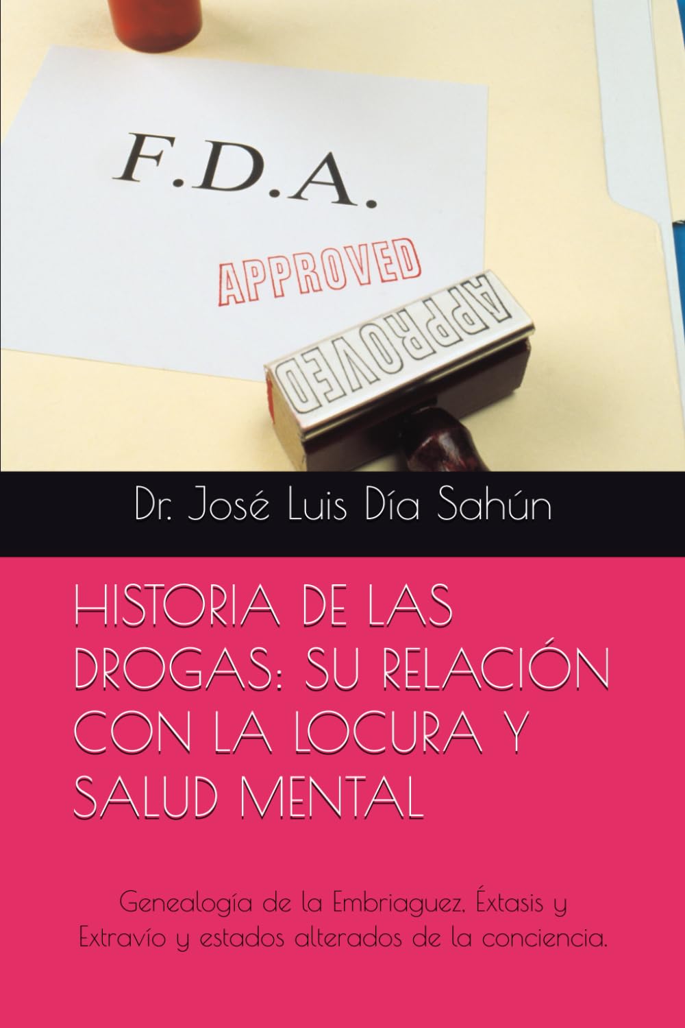 HISTORIA DE LAS DROGAS: SU RELACIÓN CON LA LOCURA Y SALUD MENTAL: Genealogía de la Embriaguez, Éxtasis y Extravío y estados alterados de la conciencia.