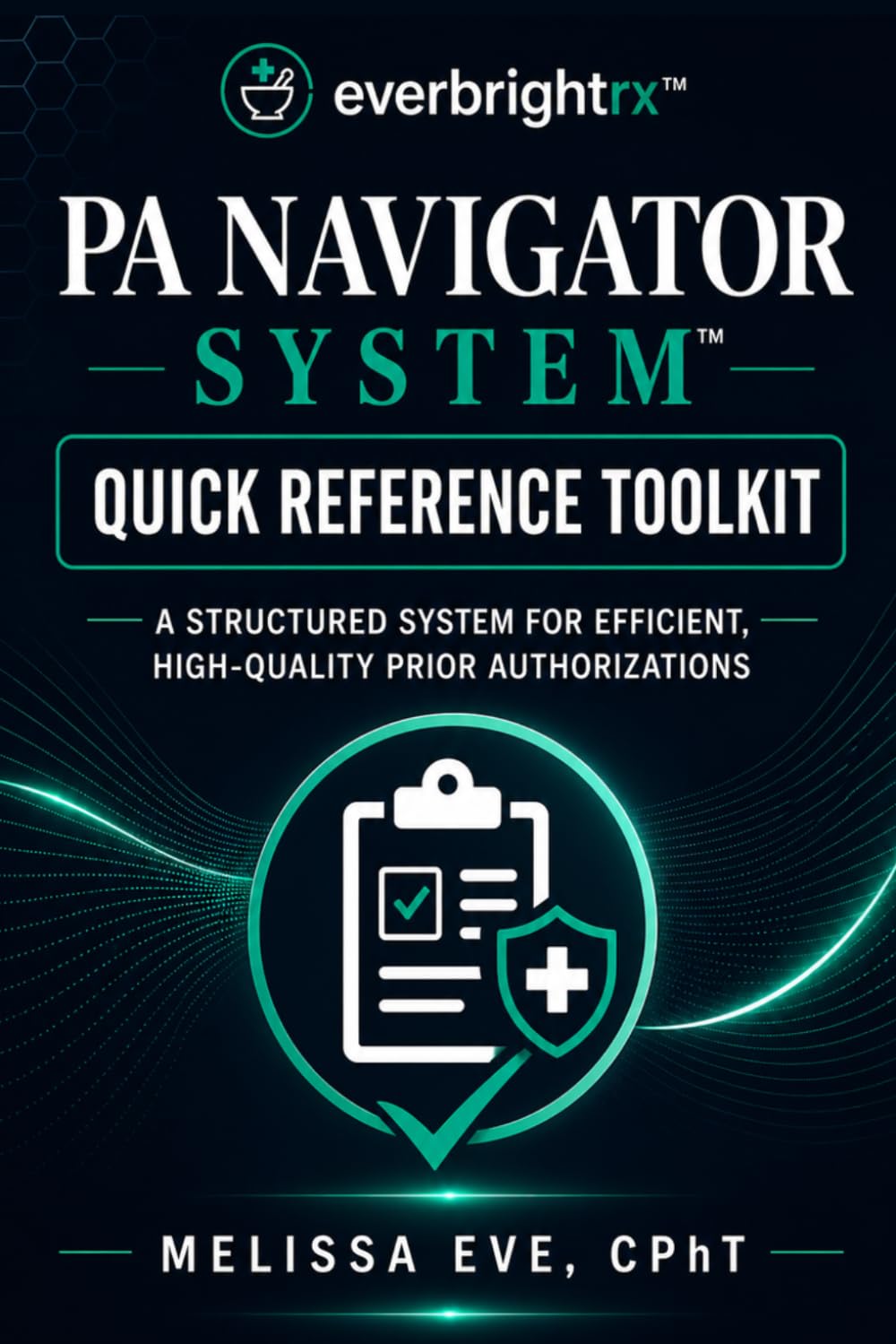 PA Navigator System™: Quick Reference Toolkit: A Structured System for Efficient, High-Quality Prior Authorizations