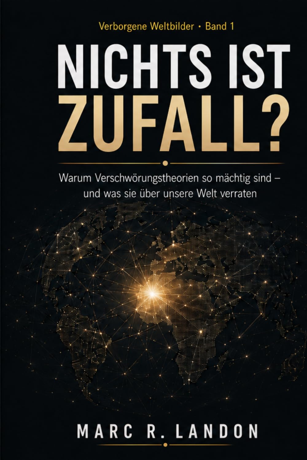Nichts ist Zufall?: Warum Verschwörungstheorien so mächtig sind – und was sie über unsere Welt verraten
