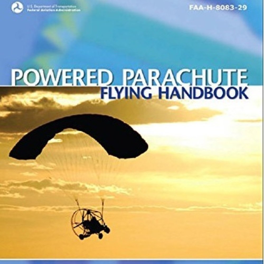 Powered Parachute Flying Handbook. By Federal Aviation Administration