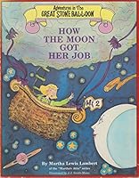 How the Moon Got Her Job (Adventures in the Great Stone Balloon) 0843119489 Book Cover