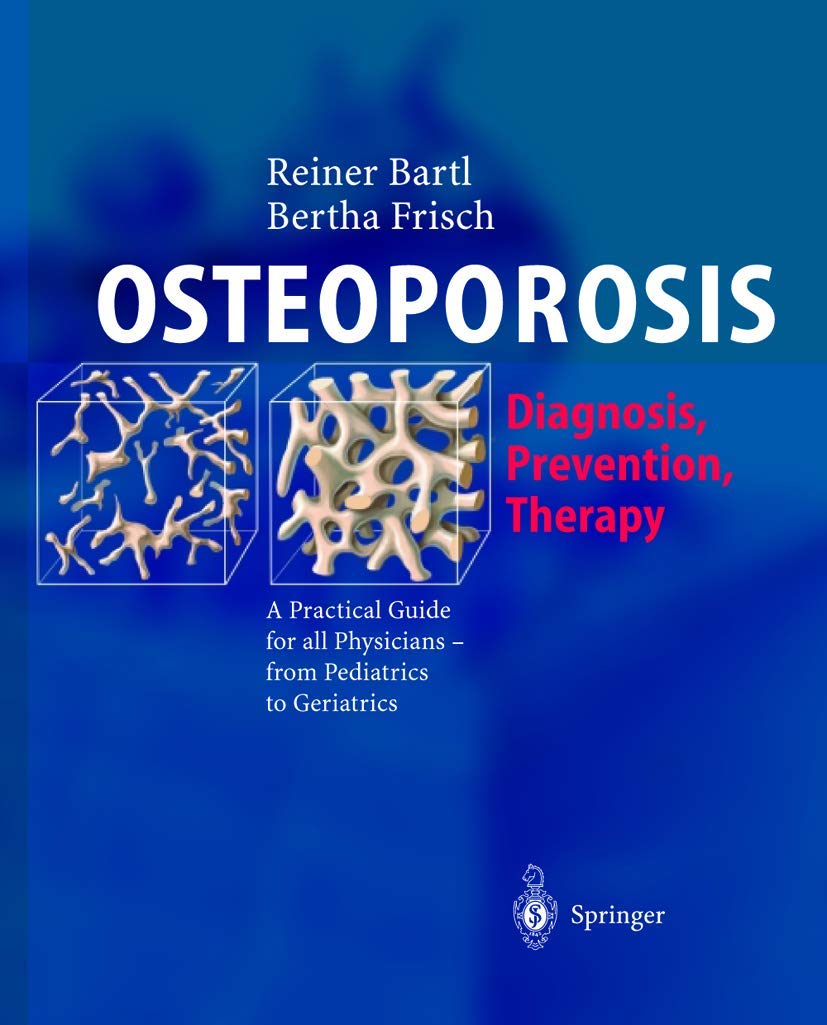 OSTEOPOROSIS: DIAGNOSIS, PREVENTION, THERAPY : A PRACTICAL GUIDE FOR ALL PHYSICIANS - FROM PEDIATRICS TO GERIATRICS