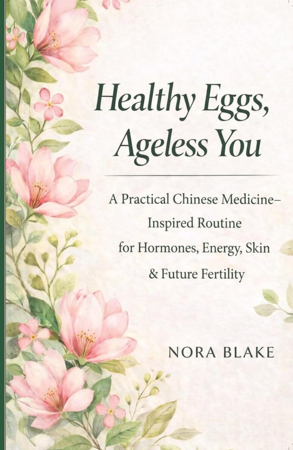 Healthy Eggs, Ageless You: A Practical Chinese Medicine-Inspired Routine for Hormones, Energy, Skin & Future Fertility (Healthy Hormone)