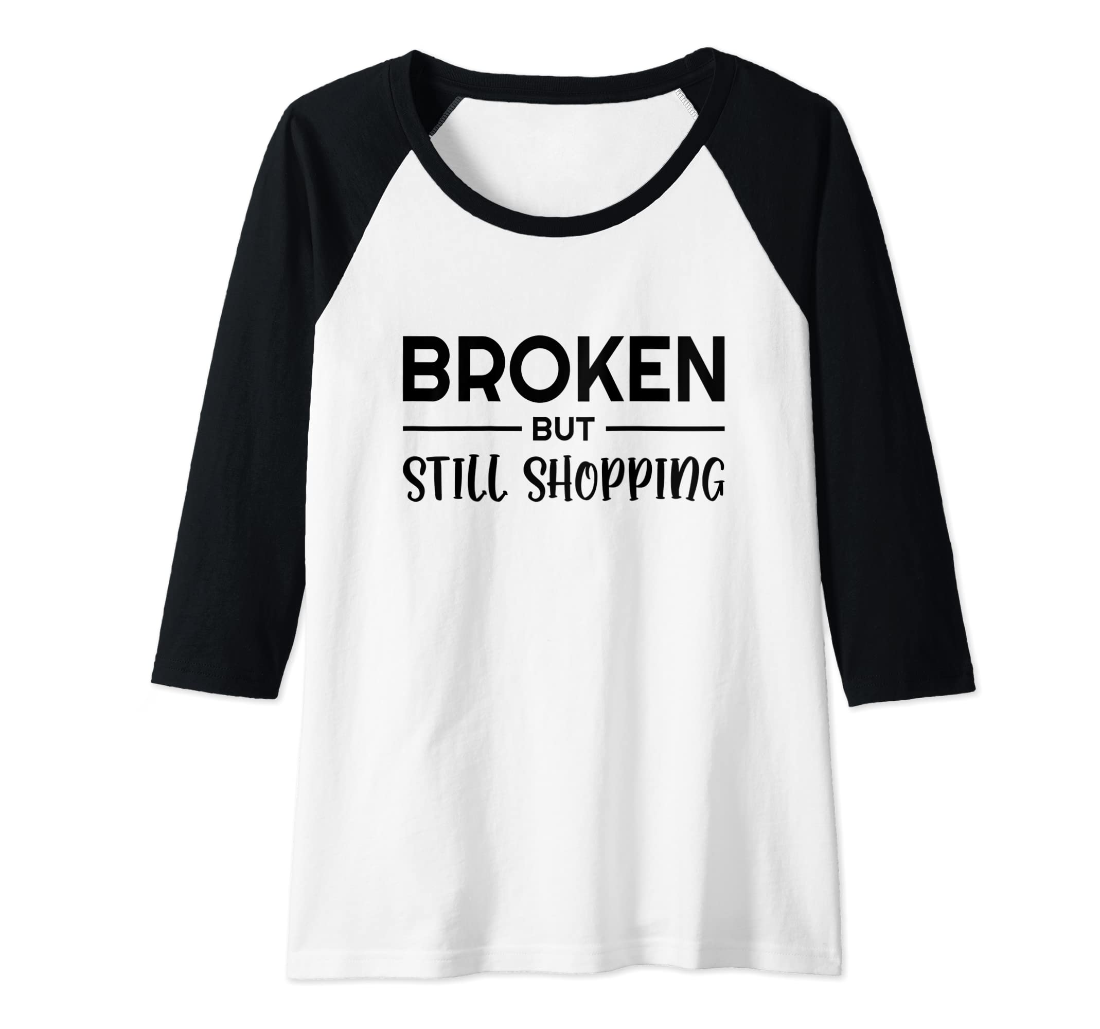 Womens Broken But Still Shopping Shopper Mall Online Shopping Buy Raglan Baseball Tee